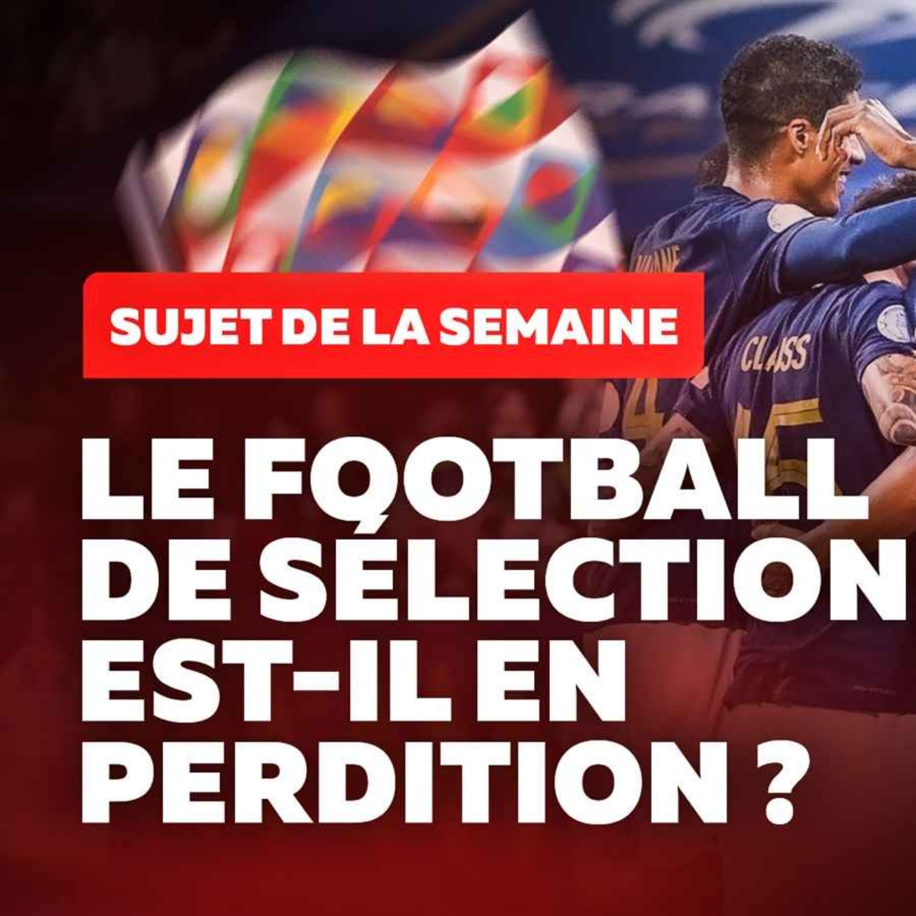 LE FOOTBALL DE SÉLECTION EST-IL EN PERDITION ?