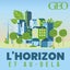 L'Horizon et au-delà, par GEO