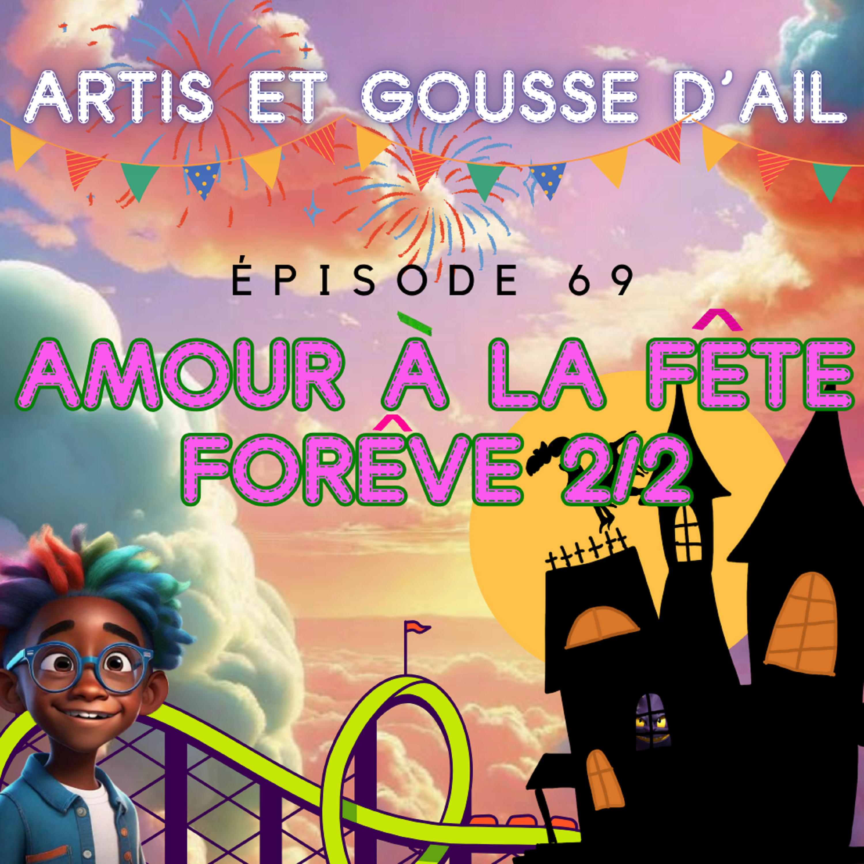 #69 - Amour à la fête forêve (partie 2/2)