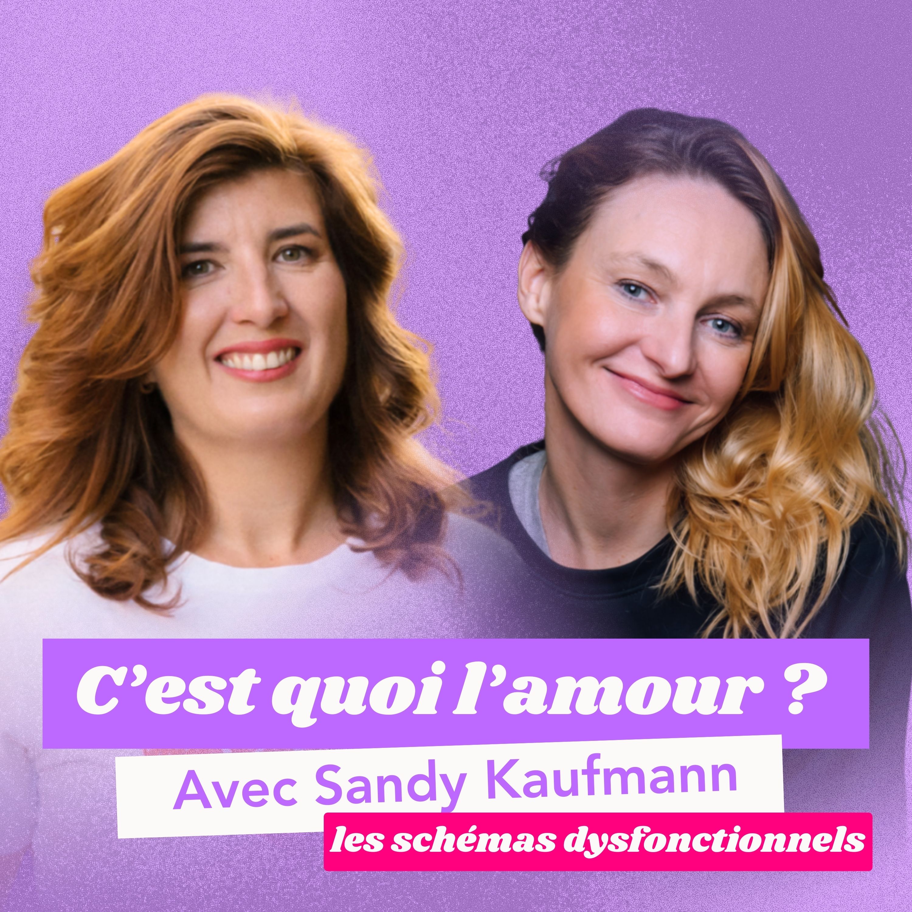 C'EST QUOI L'AMOUR ? Sortir des schémas dysfonctionnels à répétition - Avec Sandy Kaufmann C'EST QUOI L'AMOUR ? Sortir des schémas dysfonctionnels à répétition - Avec Sandy Kaufmann