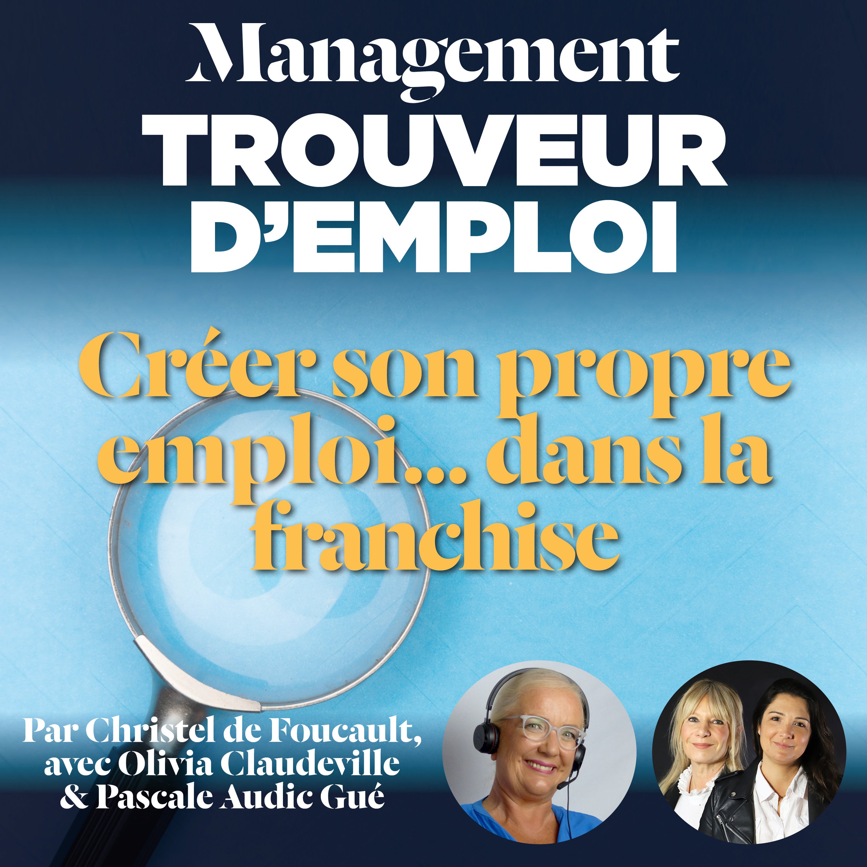 EP 77 : Créer son propre emploi, dans la franchise. Avec Olivia Claudeville et Pascale Audic Gué