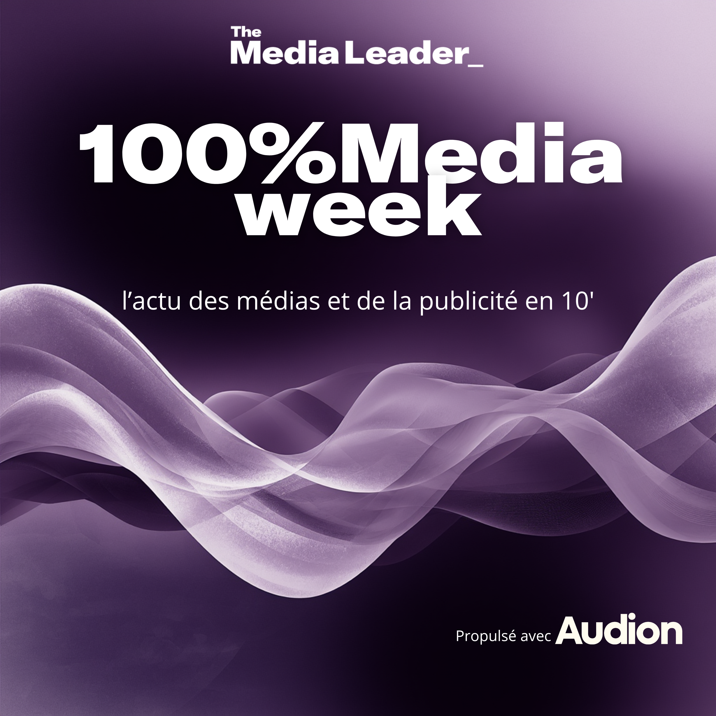 100%Media week, le podcast The Media Leader FR