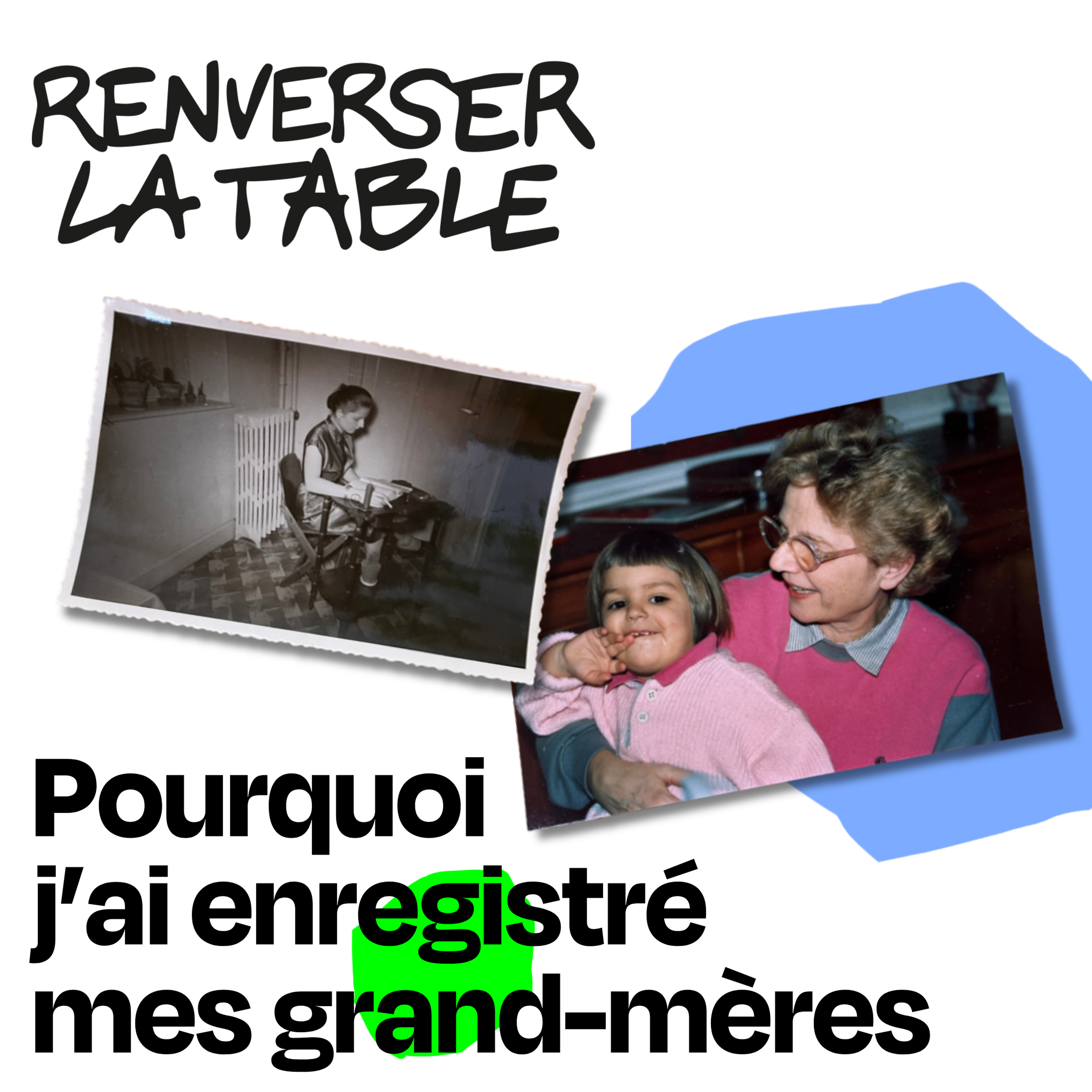 Pourquoi j’ai enregistré mes grand-mères